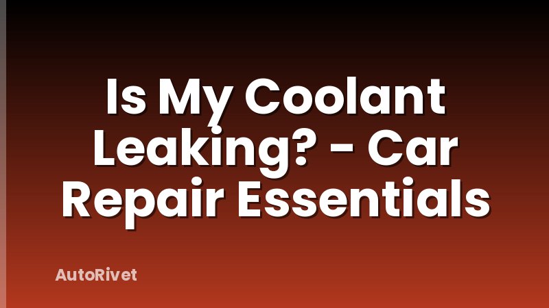 Is My Coolant Leaking? - Car Repair Essentials