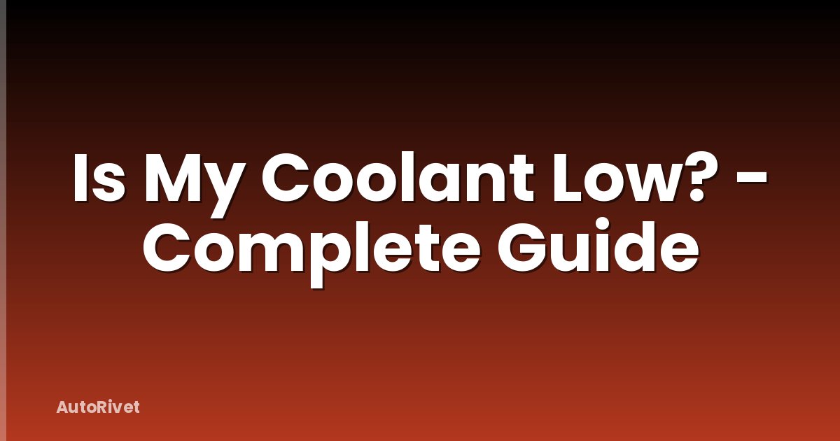 Is My Coolant Low? - Complete Guide