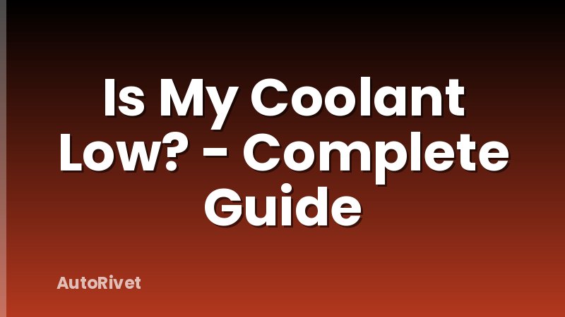 Is My Coolant Low? - Complete Guide