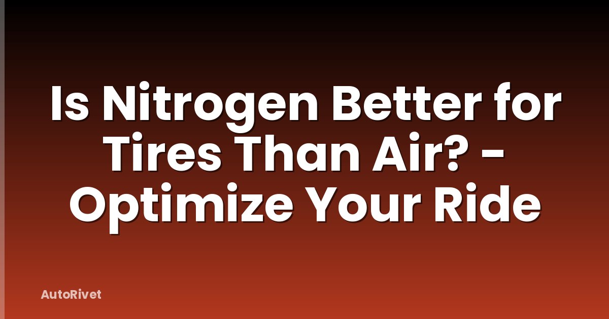 Is Nitrogen Better for Tires Than Air? - Optimize Your Ride