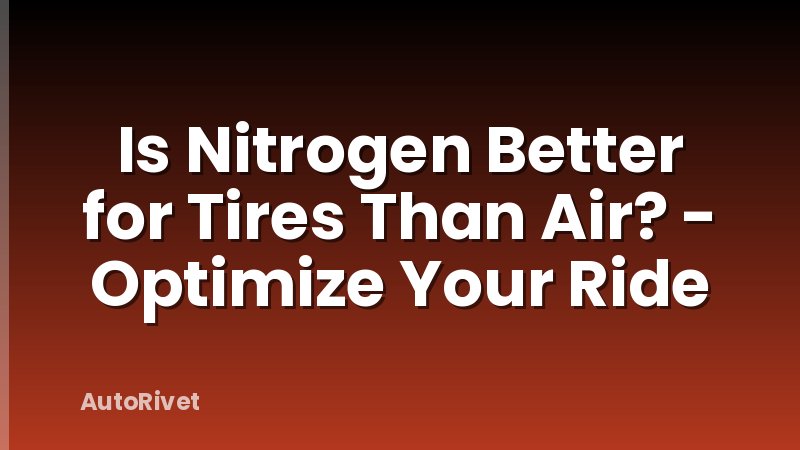Is Nitrogen Better for Tires Than Air? - Optimize Your Ride