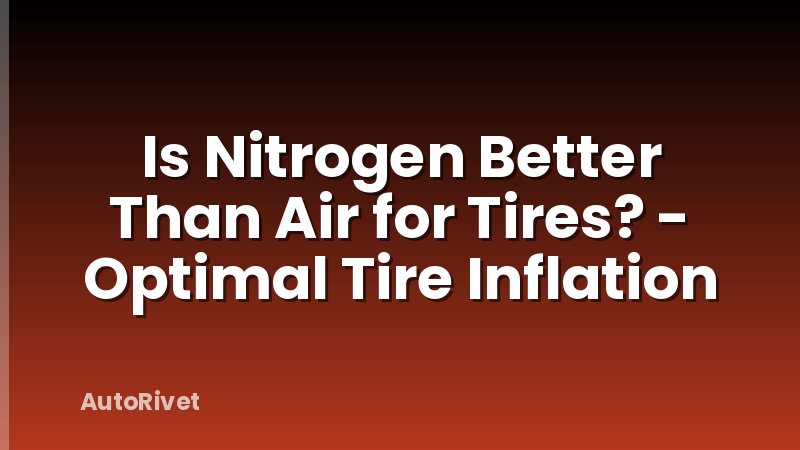 Is Nitrogen Better Than Air for Tires? - Optimal Tire Inflation