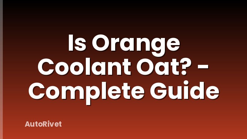 Is Orange Coolant Oat? - Complete Guide