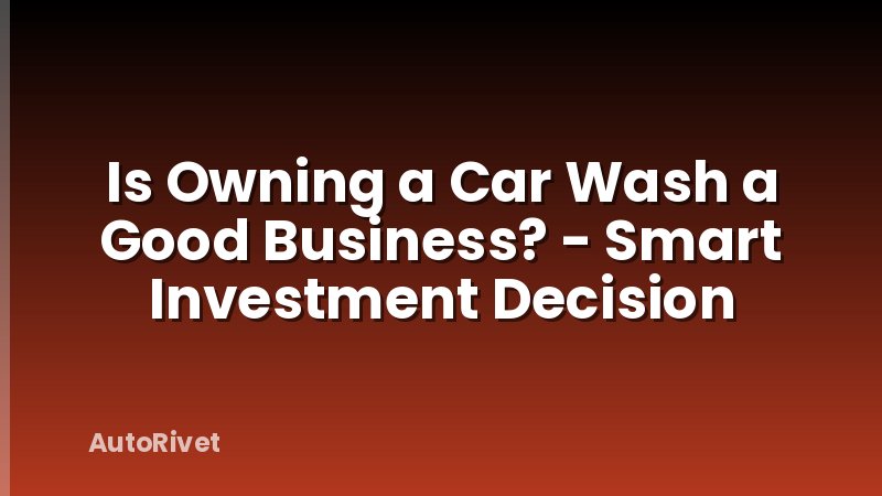 Is Owning a Car Wash a Good Business? - Smart Investment Decision