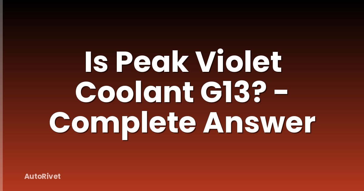 Is Peak Violet Coolant G13? - Complete Answer