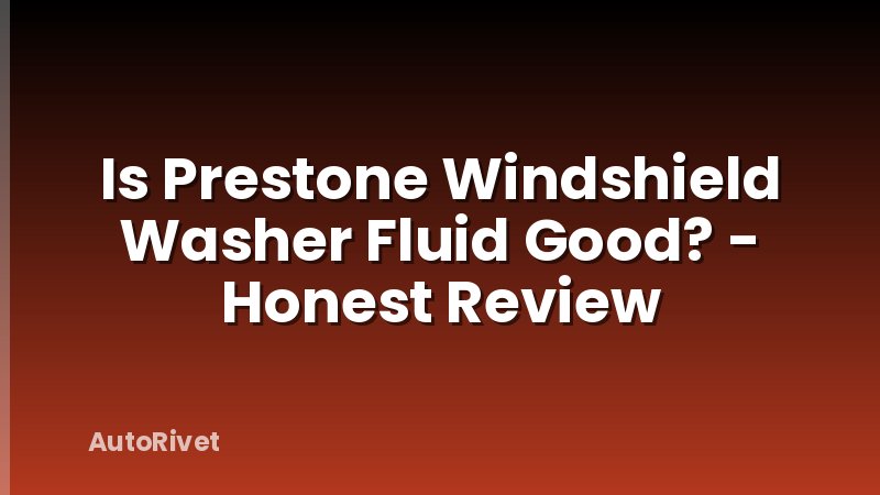 Is Prestone Windshield Washer Fluid Good? - Honest Review