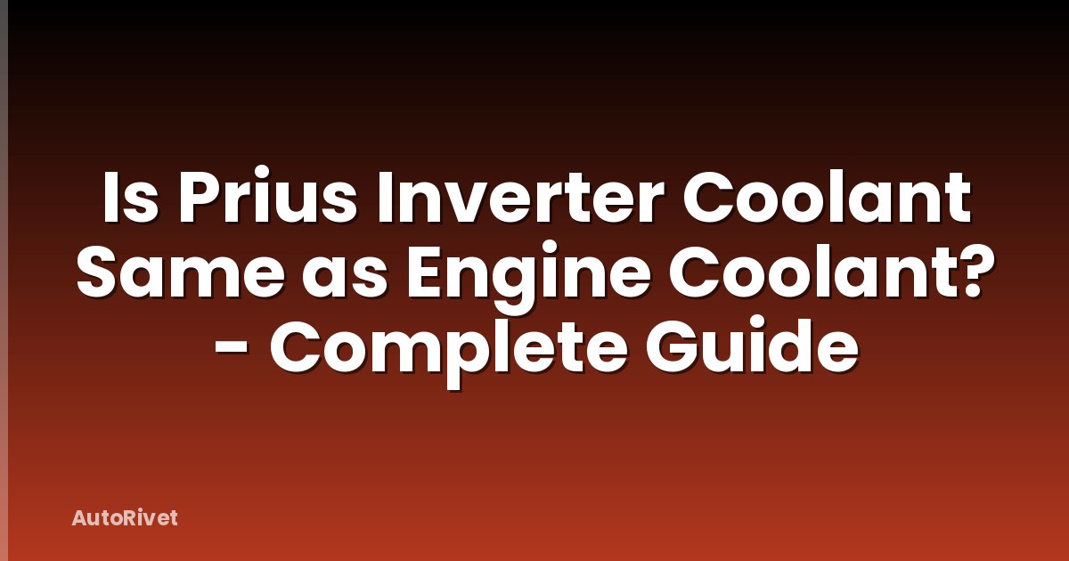 Is Prius Inverter Coolant Same as Engine Coolant? - Complete Guide