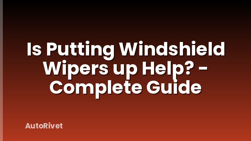 Is Putting Windshield Wipers up Help? - Complete Guide