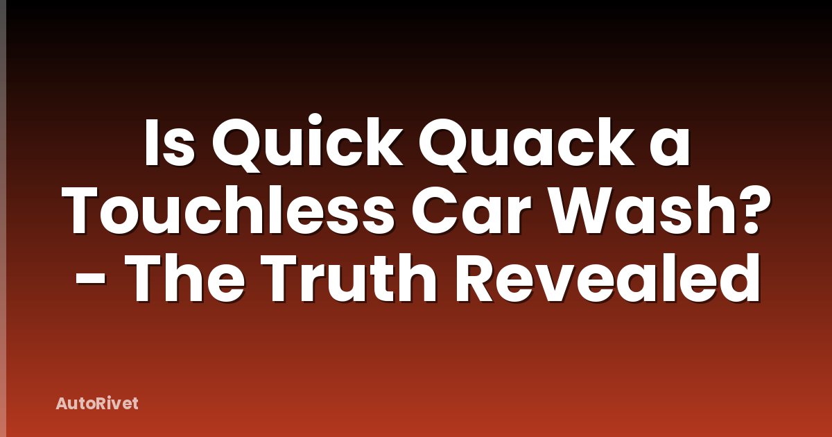 Is Quick Quack a Touchless Car Wash? - The Truth Revealed