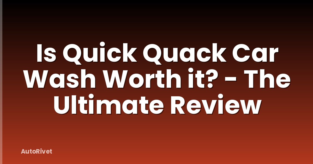 Is Quick Quack Car Wash Worth it? - The Ultimate Review