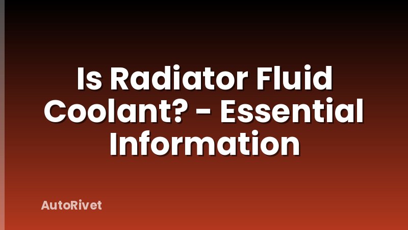 Is Radiator Fluid Coolant? - Essential Information