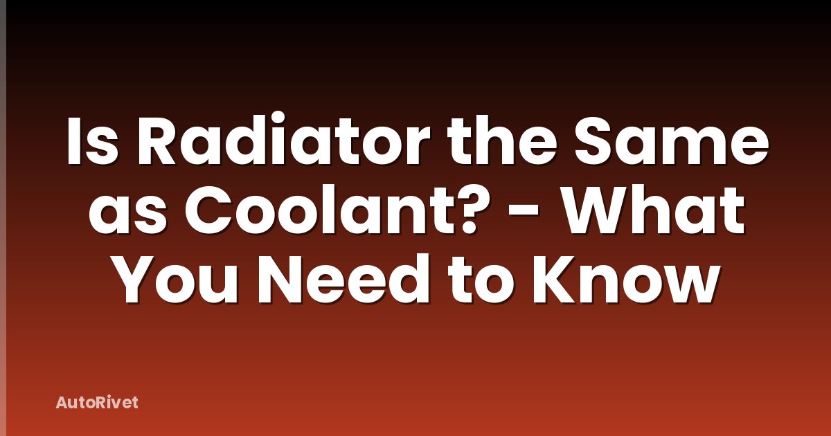 Is Radiator the Same as Coolant? - What You Need to Know
