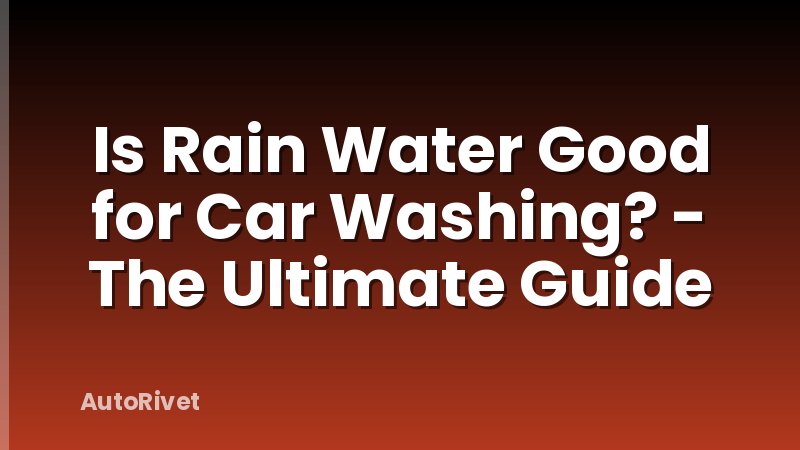 Is Rain Water Good for Car Washing? - The Ultimate Guide