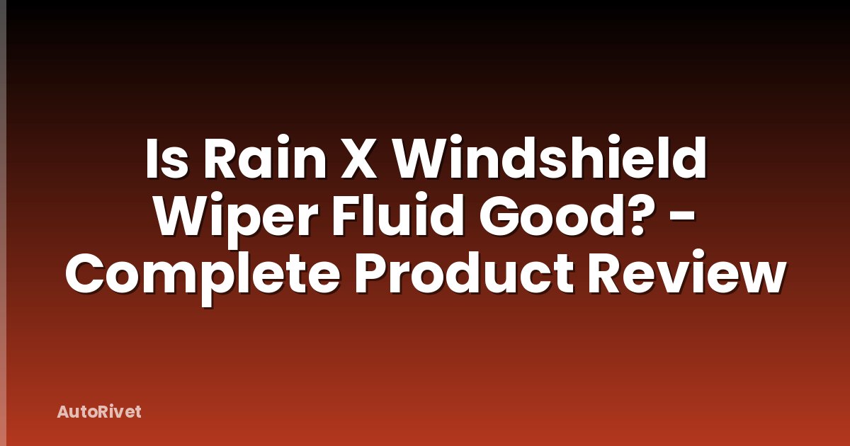 Is Rain X Windshield Wiper Fluid Good? - Complete Product Review