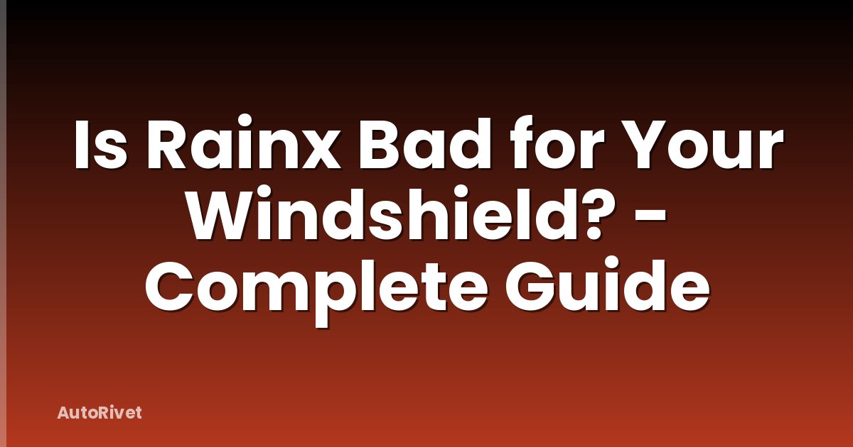 Is Rainx Bad for Your Windshield? - Complete Guide