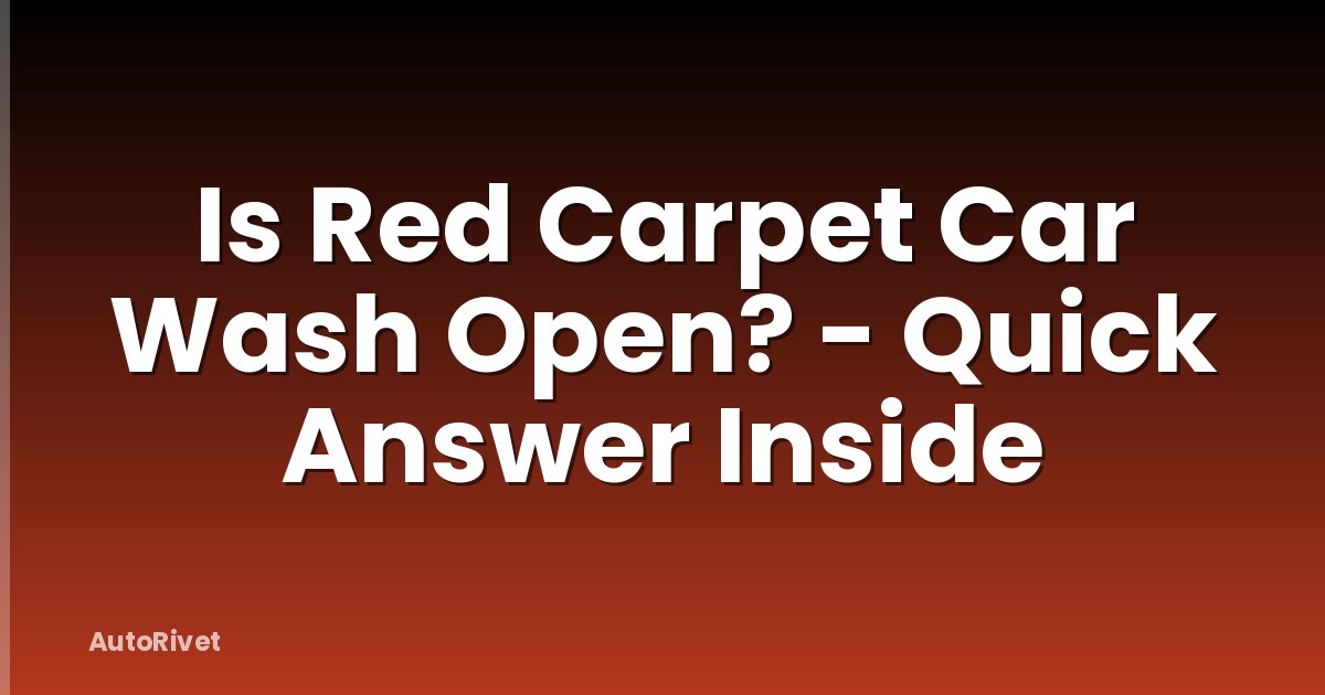 Is Red Carpet Car Wash Open? - Quick Answer Inside