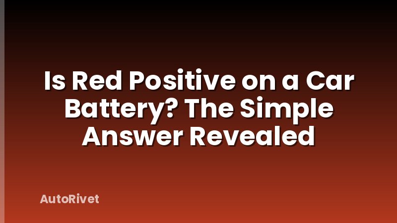 Is Red Positive on a Car Battery? The Simple Answer Revealed