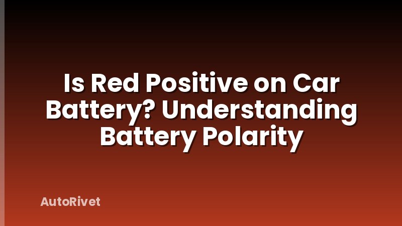 Is Red Positive on Car Battery? Understanding Battery Polarity
