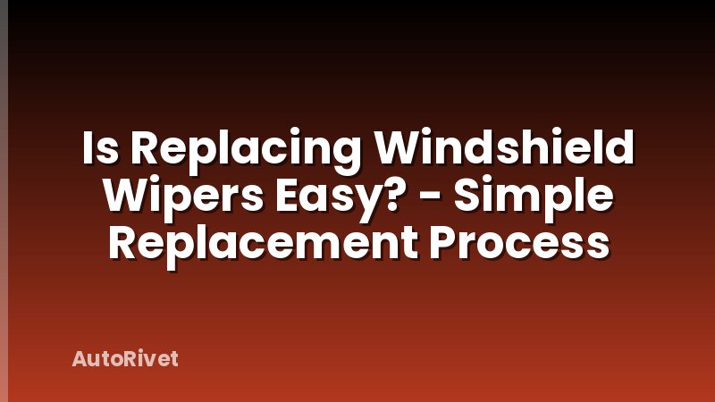 Is Replacing Windshield Wipers Easy? - Simple Replacement Process
