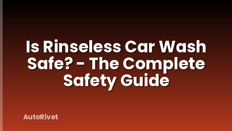 Is Rinseless Car Wash Safe? - The Complete Safety Guide