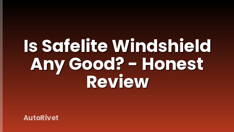 Is Safelite Windshield Any Good? - Honest Review