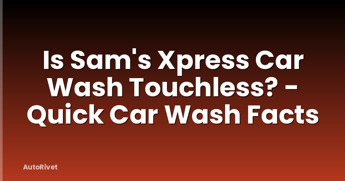Is Sam's Xpress Car Wash Touchless? - Quick Car Wash Facts
