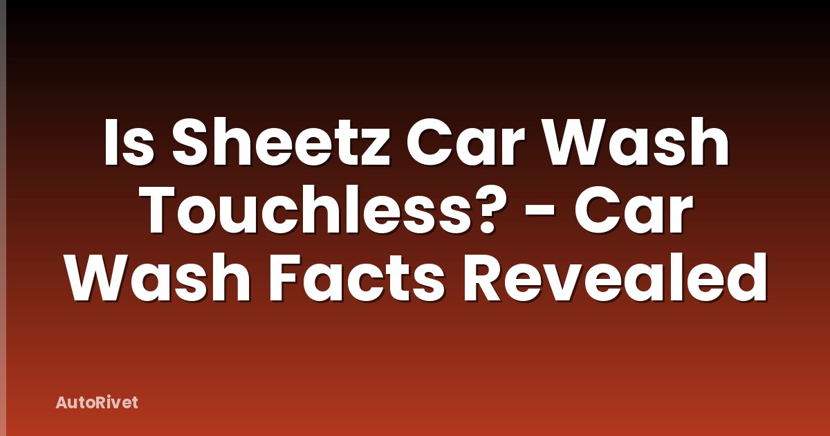 Is Sheetz Car Wash Touchless? - Car Wash Facts Revealed