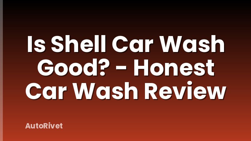 Is Shell Car Wash Good? - Honest Car Wash Review