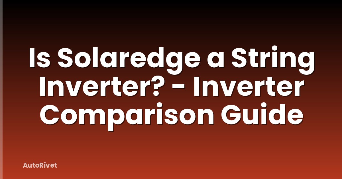 Is Solaredge a String Inverter? - Inverter Comparison Guide