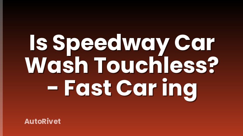 Is Speedway Car Wash Touchless? - Fast Car ing