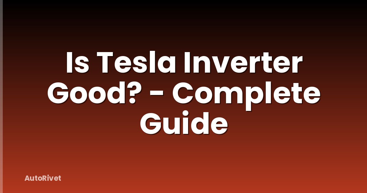 Is Tesla Inverter Good? - Complete Guide