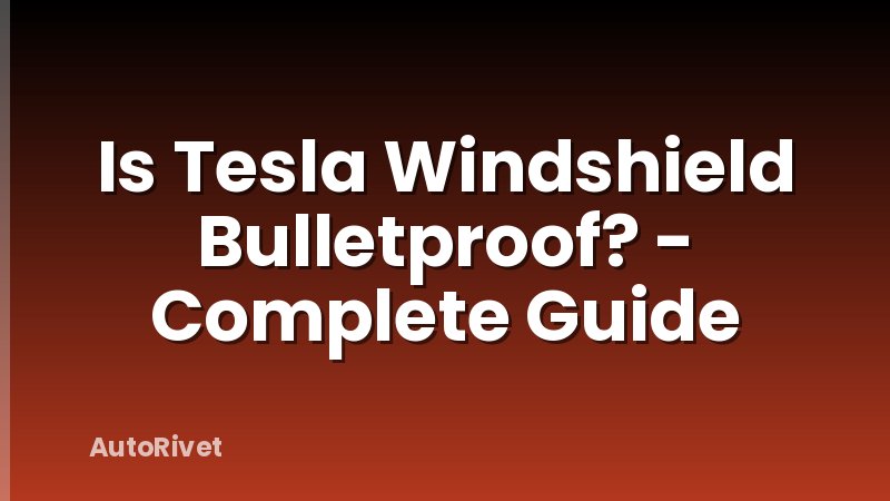 Is Tesla Windshield Bulletproof? - Complete Guide
