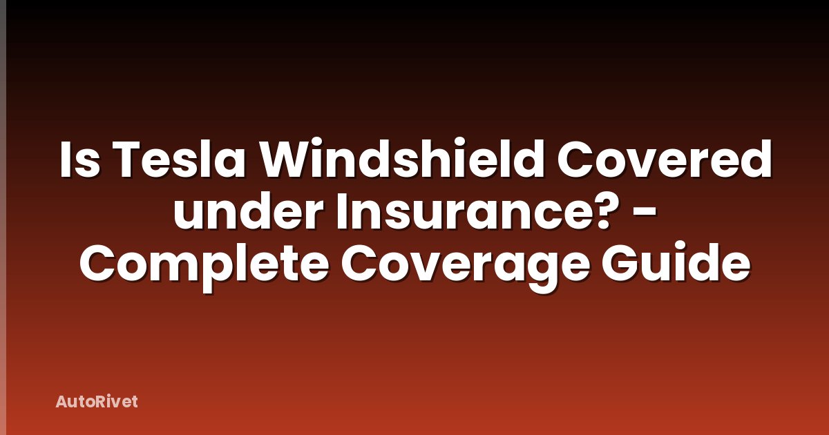 Is Tesla Windshield Covered under Insurance? - Complete Coverage Guide