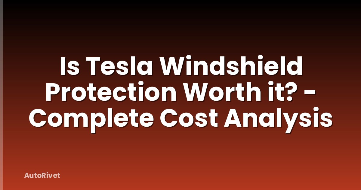 Is Tesla Windshield Protection Worth it? - Complete Cost Analysis