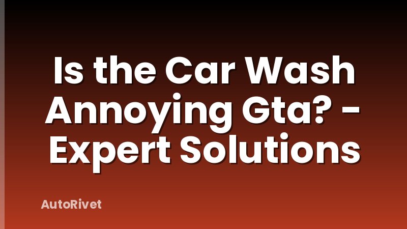 Is the Car Wash Annoying Gta? - Expert Solutions