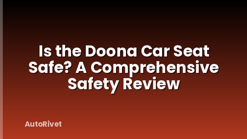 Is the Doona Car Seat Safe? A Comprehensive Safety Review
