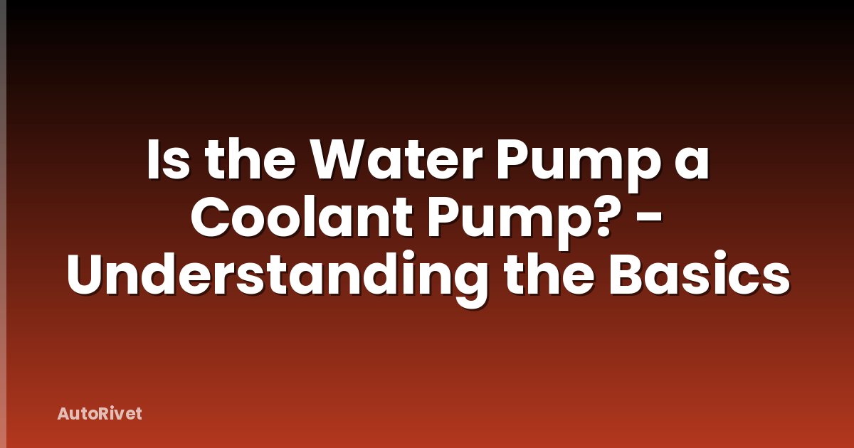 Is the Water Pump a Coolant Pump? - Understanding the Basics