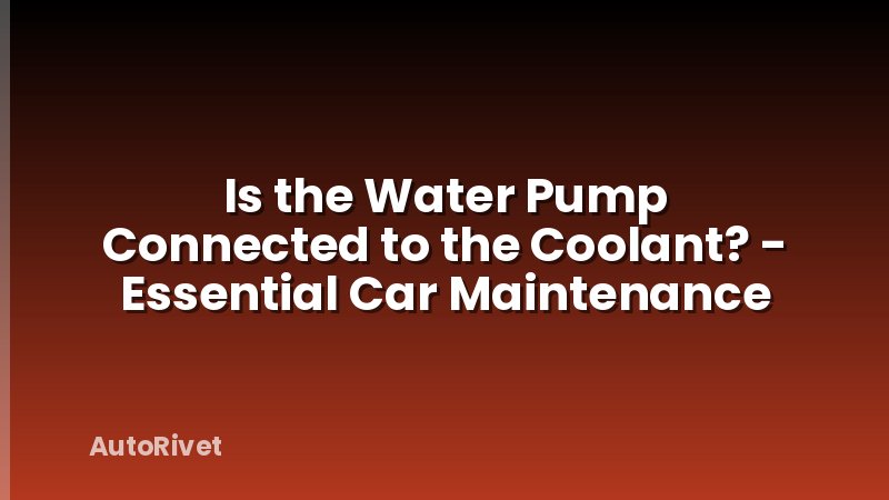 Is the Water Pump Connected to the Coolant? - Essential Car Maintenance
