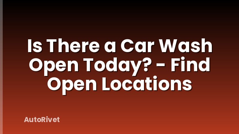 Is There a Car Wash Open Today? - Find Open Locations