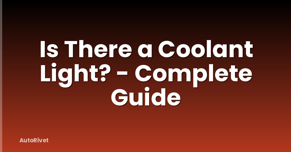 Is There a Coolant Light? - Complete Guide