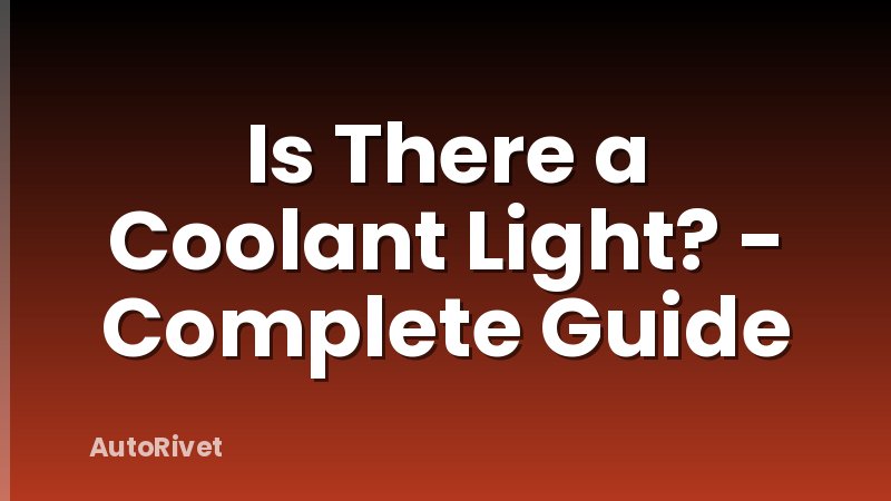 Is There a Coolant Light? - Complete Guide