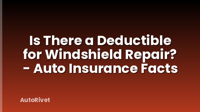 Is There a Deductible for Windshield Repair? - Auto Insurance Facts