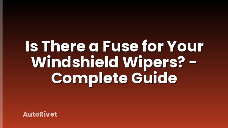Is There a Fuse for Your Windshield Wipers? - Complete Guide