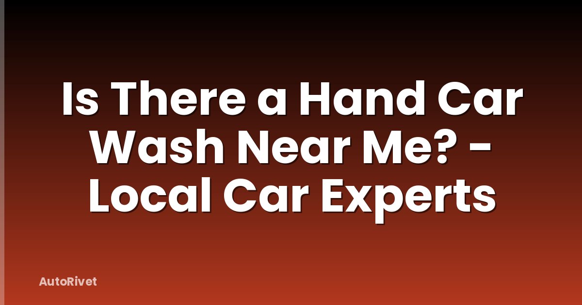 Is There a Hand Car Wash Near Me? - Local Car Experts
