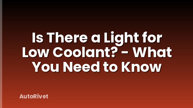 Is There a Light for Low Coolant? - What You Need to Know