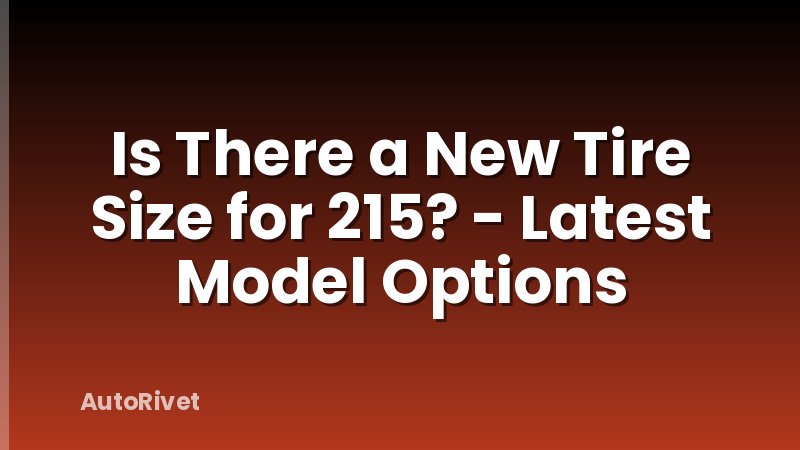 Is There a New Tire Size for 215? - Latest Model Options