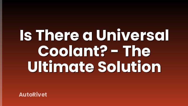 Is There a Universal Coolant? - The Ultimate Solution