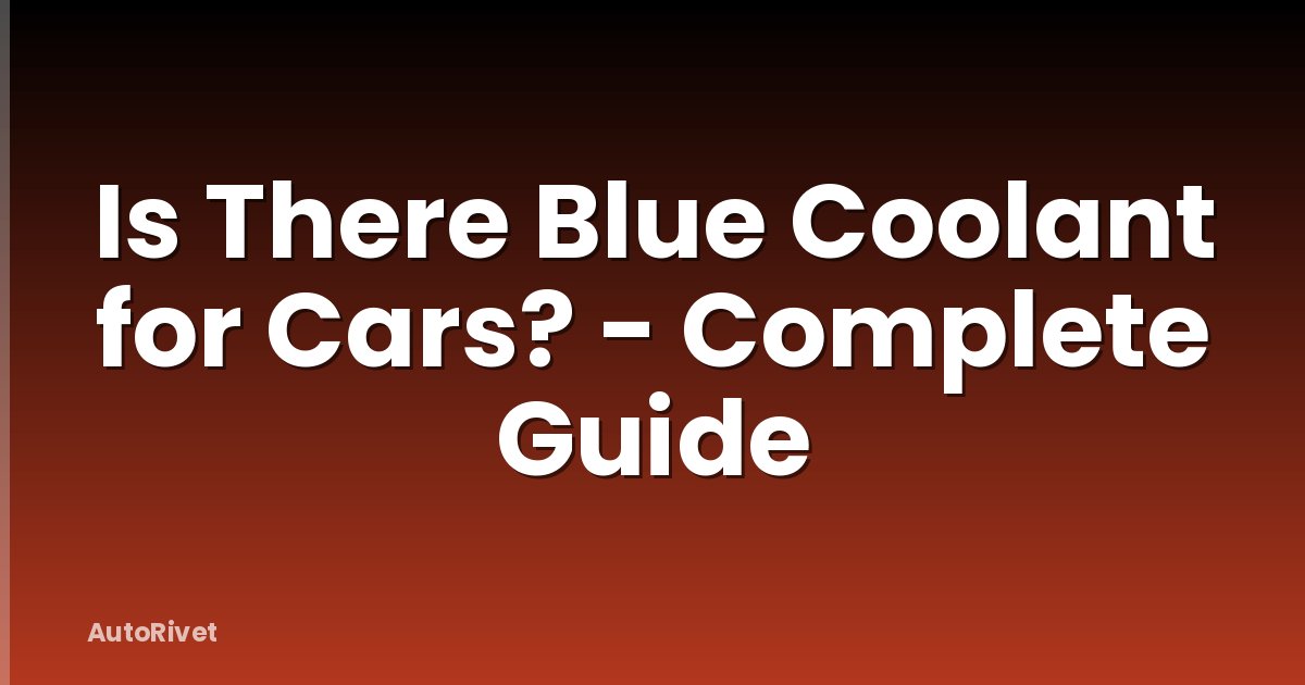 Is There Blue Coolant for Cars? - Complete Guide