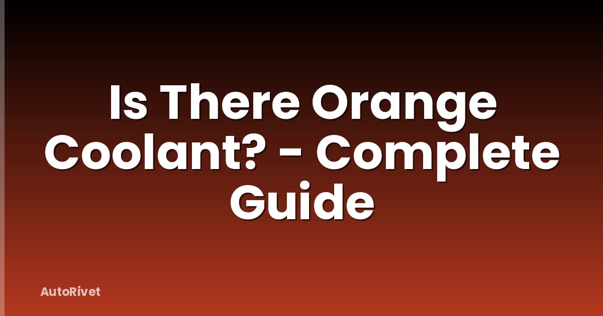Is There Orange Coolant? - Complete Guide