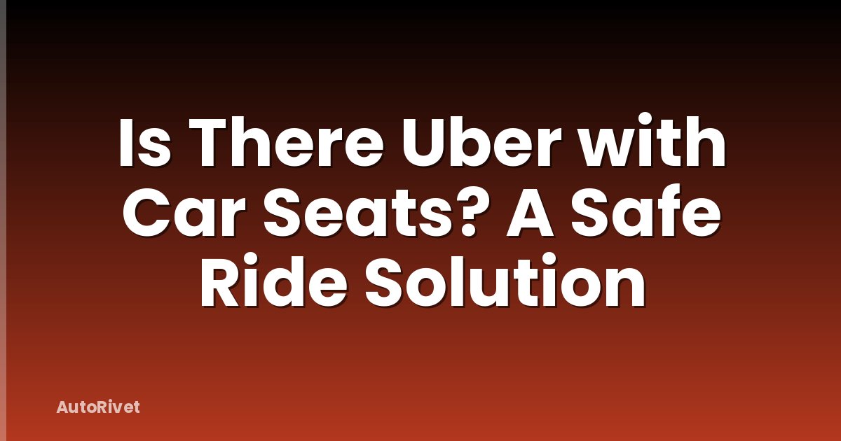 Is There Uber with Car Seats? A Safe Ride Solution